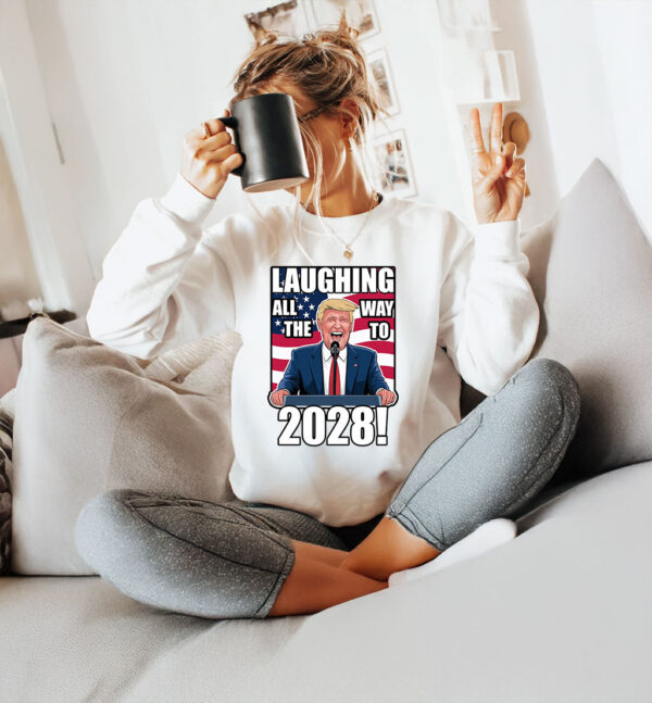 Laughing All The Way To 2028, President Donald Trump T-Shirt