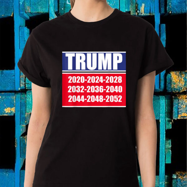 Trump 2020 2024 2028 2032 2034 Funny T-Shirt