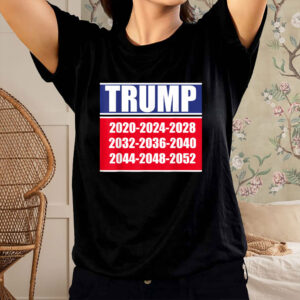 Trump 2020 2024 2028 2032 2034 Funny T-Shirt