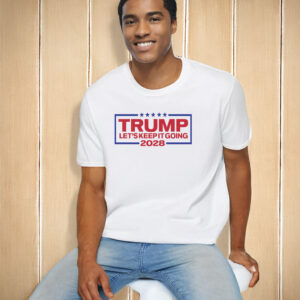 Trump For President 2028 Keep It Going T-Shirt