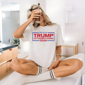 Trump For President 2028 Keep It Going T-Shirt