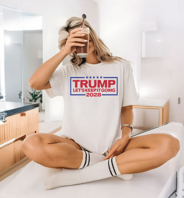 Trump For President 2028 Keep It Going T-Shirt