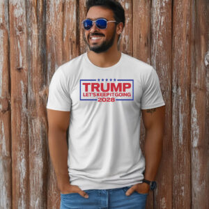 Trump For President 2028 Keep It Going T-Shirt