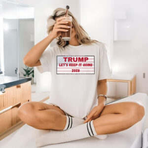 Trump Let's Keep It Going 2028 T-Shirt