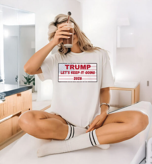 Trump Let's Keep It Going 2028 T-Shirt
