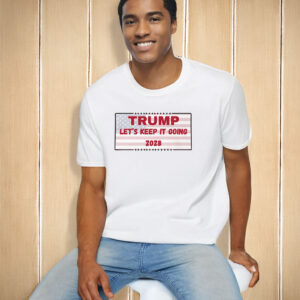 Trump Let's Keep It Going 2028 T-Shirt
