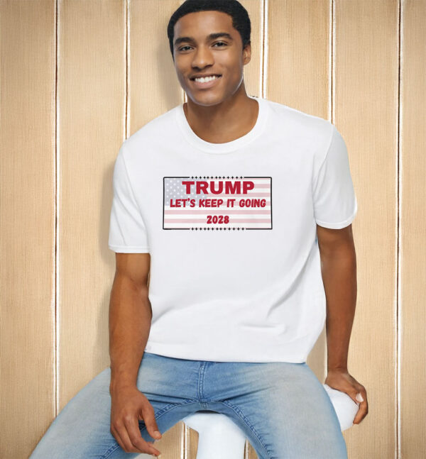 Trump Let's Keep It Going 2028 T-Shirt